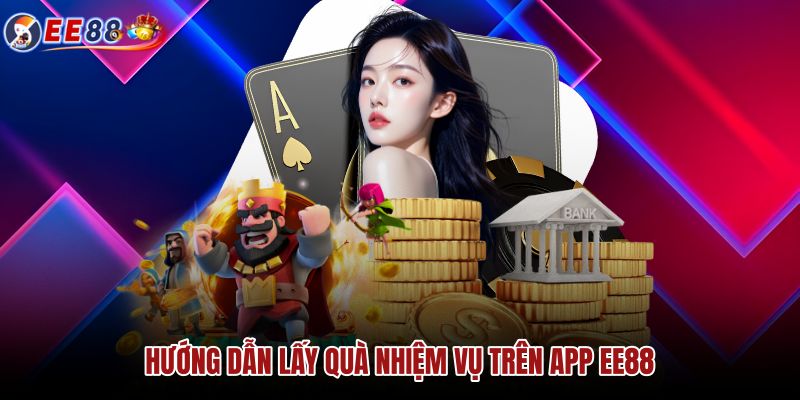 huong-dan-lay-qua-nhiem-vu-tren-app-ee88